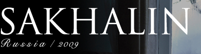 SAKHALIN Russia / 2009